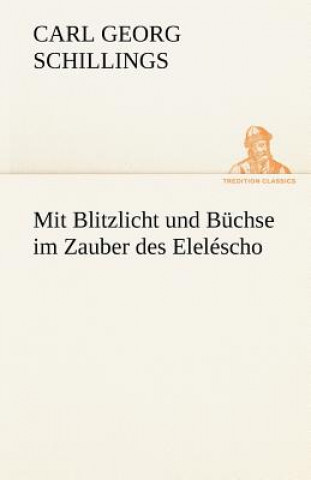 Könyv Mit Blitzlicht Und Buchse Im Zauber Des Elelescho Carl Georg Schillings