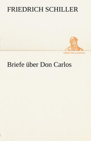 Kniha Briefe Uber Don Carlos Friedrich von Schiller