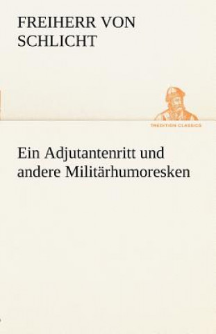 Knjiga Adjutantenritt Und Andere Militarhumoresken Freiherr von Schlicht
