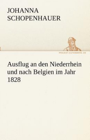 Könyv Ausflug an Den Niederrhein Und Nach Belgien Im Jahr 1828 Johanna Schopenhauer
