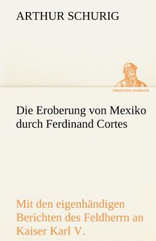Könyv Eroberung Von Mexiko Durch Ferdinand Cortes Arthur Schurig