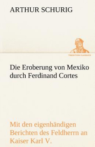 Knjiga Eroberung Von Mexiko Durch Ferdinand Cortes Arthur Schurig