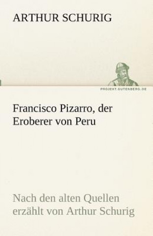 Book Francisco Pizarro, der Eroberer von Peru Arthur Schurig