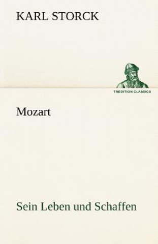 Carte Mozart - Sein Leben Und Schaffen Karl Storck