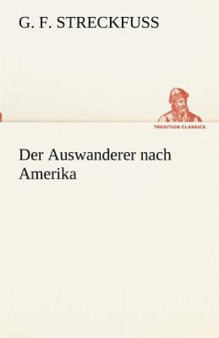 Kniha Der Auswanderer Nach Amerika G. F. Streckfuss