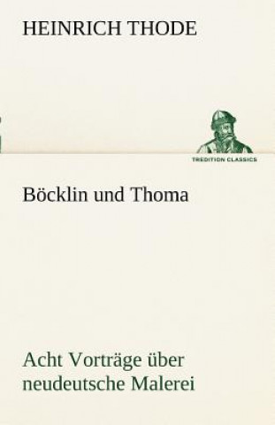 Carte Bocklin Und Thoma. Acht Vortrage Uber Neudeutsche Malerei Heinrich Thode