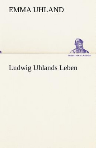 Könyv Ludwig Uhlands Leben Emma Uhland