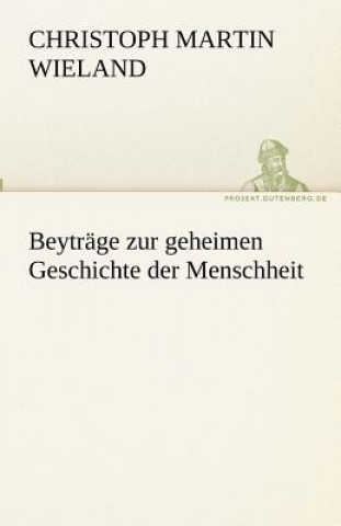 Kniha Beytrage zur geheimen Geschichte der Menschheit Christoph M. Wieland