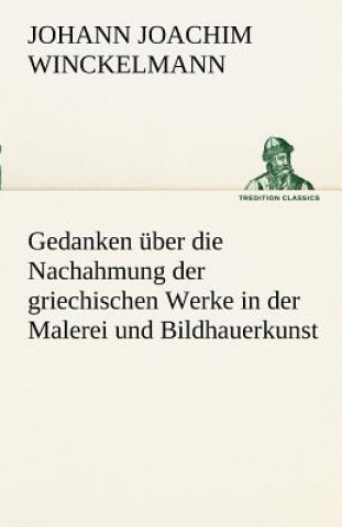 Buch Gedanken Uber Die Nachahmung Der Griechischen Werke in Der Malerei Und Bildhauerkunst Johann J. Winckelmann