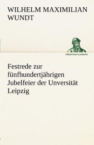 Carte Festrede Zur Funfhundertjahrigen Jubelfeier Der Unversitat Leipzig Wilhelm Maximilian Wundt