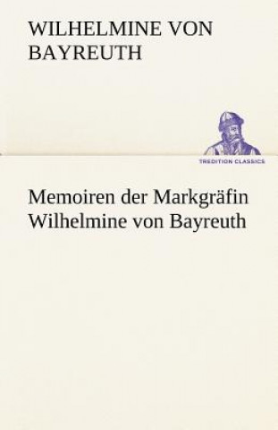 Książka Memoiren Der Markgrafin Wilhelmine Von Bayreuth ilhelmine von Bayreuth