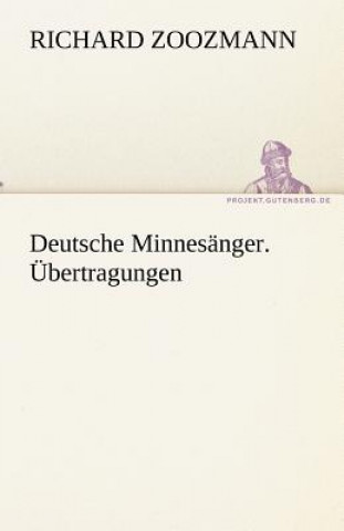 Könyv Deutsche Minnesanger. Ubertragungen Richard Zoozmann