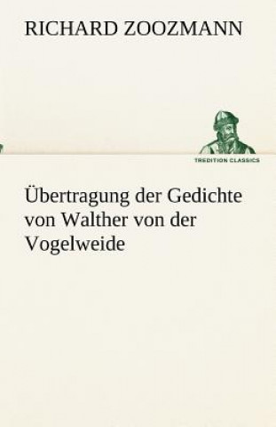 Kniha UEbertragung der Gedichte von Walther von der Vogelweide Richard Zoozmann