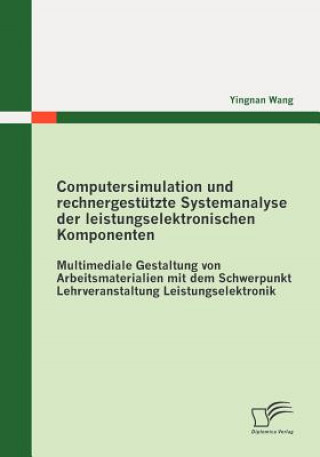 Kniha Computersimulation und rechnergestutzte Systemanalyse der leistungselektronischen Komponenten Yingnan Wang