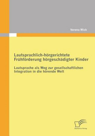 Könyv Lautsprachlich-hoergerichtete Fruhfoerderung hoergeschadigter Kinder Verena Mick
