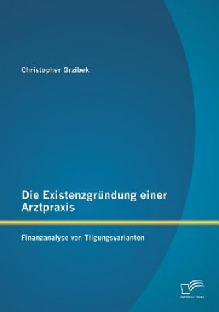 Könyv Existenzgrundung einer Arztpraxis Christopher Grzibek