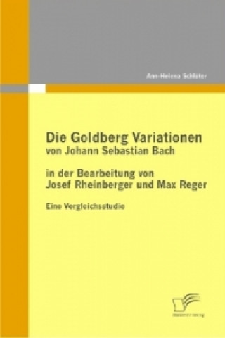 Libro Goldberg Variationen von Johann Sebastian Bach in der Bearbeitung von Josef Rheinberger und Max Reger Ann-Helena Schlüter