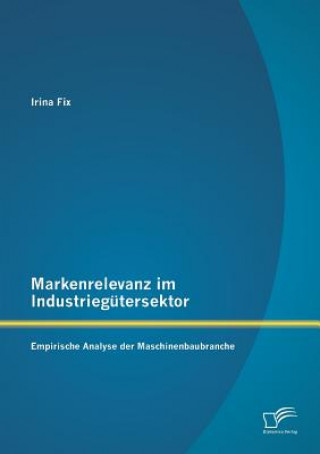 Książka Markenrelevanz Im Industriegutersektor Irina Fix