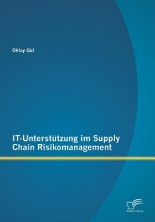 Książka IT-Unterstutzung im Supply Chain Risikomanagement Oktay Gül