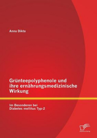 Knjiga Grunteepolyphenole und ihre ernahrungsmedizinische Wirkung Anna Dikta