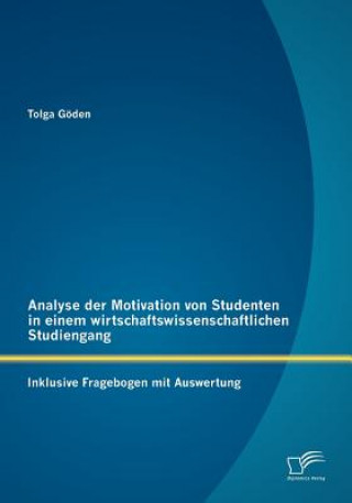 Kniha Analyse der Motivation von Studenten in einem wirtschaftswissenschaftlichen Studiengang Tolga Göden