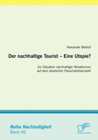 Carte nachhaltige Tourist - Eine Utopie? Zur Situation nachhaltiger Reiseformen auf dem deutschen Pauschalreisemarkt Alexander Bleifuß