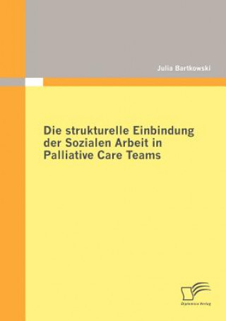 Könyv strukturelle Einbindung der Sozialen Arbeit in Palliative Care Teams Julia Bartkowski