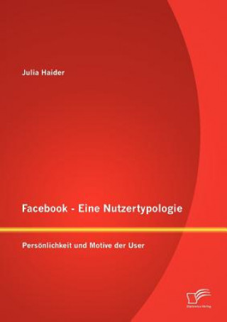 Könyv Facebook - Eine Nutzertypologie Julia Haider