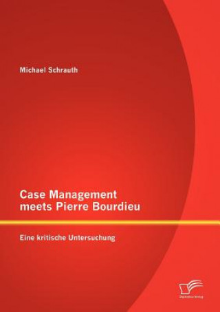 Kniha Case Management meets Pierre Bourdieu Michael Schrauth