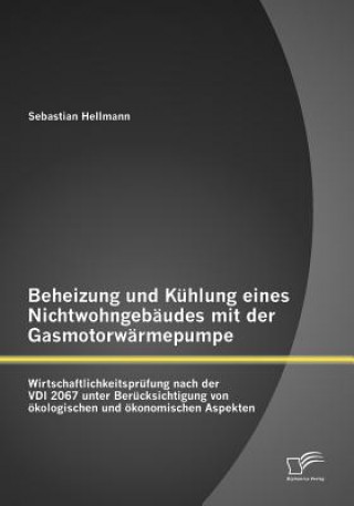 Könyv Beheizung und Kuhlung eines Nichtwohngebaudes mit der Gasmotorwarmepumpe Sebastian Hellmann