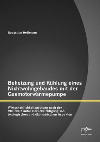 Kniha Beheizung und Kuhlung eines Nichtwohngebaudes mit der Gasmotorwarmepumpe Sebastian Hellmann