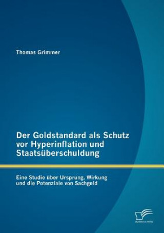 Carte Goldstandard als Schutz vor Hyperinflation und Staatsuberschuldung Thomas Grimmer