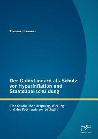 Kniha Goldstandard als Schutz vor Hyperinflation und Staatsuberschuldung Thomas Grimmer