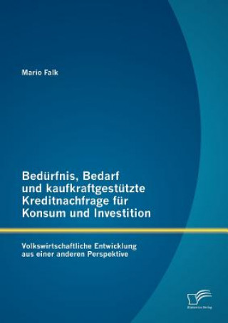 Kniha Bedurfnis, Bedarf und kaufkraftgestutzte Kreditnachfrage fur Konsum und Investition Mario Falk