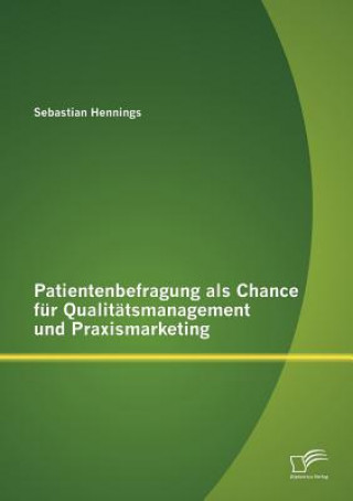 Könyv Patientenbefragung als Chance fur Qualitatsmanagement und Praxismarketing Sebastian Hennings