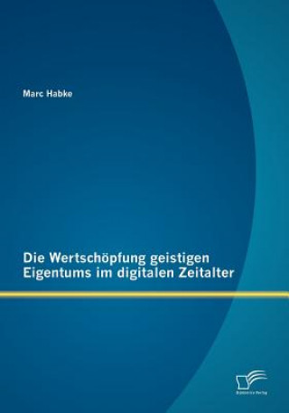 Kniha Wertschoepfung geistigen Eigentums im digitalen Zeitalter Marc Habke