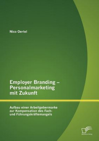 Kniha Employer Branding - Personalmarketing mit Zukunft Nico Oertel