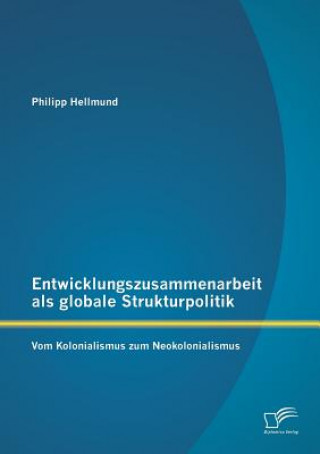 Książka Entwicklungszusammenarbeit als globale Strukturpolitik Philipp Hellmund