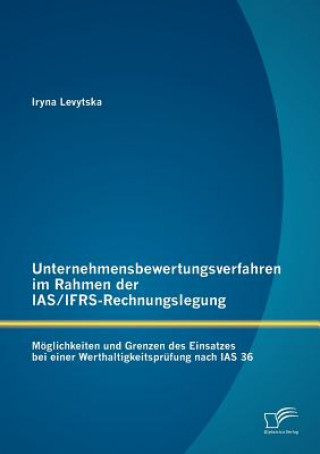 Könyv Unternehmensbewertungsverfahren im Rahmen der IAS/IFRS-Rechnungslegung Iryna Levytska