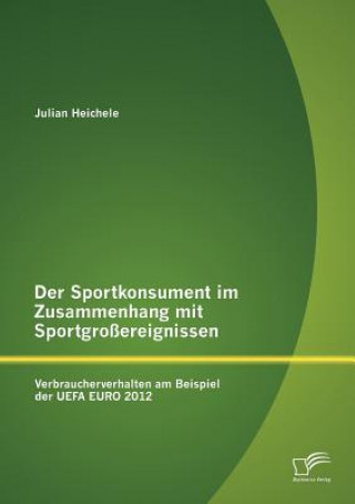 Książka Sportkonsument im Zusammenhang mit Sportgrossereignissen Julian Heichele