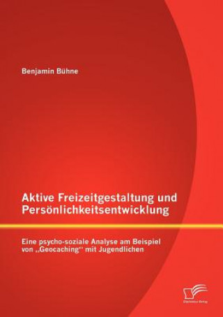 Kniha Aktive Freizeitgestaltung und Persoenlichkeitsentwicklung Benjamin Bühne