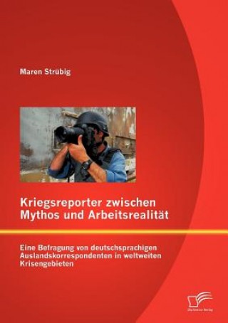 Kniha Kriegsreporter zwischen Mythos und Arbeitsrealitat Maren Strübig