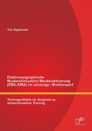 Книга Elektromyographische Muskelstimulation/Muskelaktivierung (EMS/EMA) im Leistungs-/Breitensport Tim Vogelmann