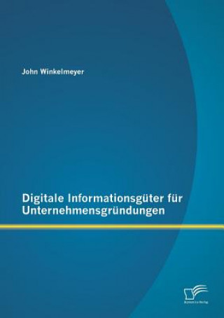 Kniha Digitale Informationsguter fur Unternehmensgrundungen John Winkelmeyer