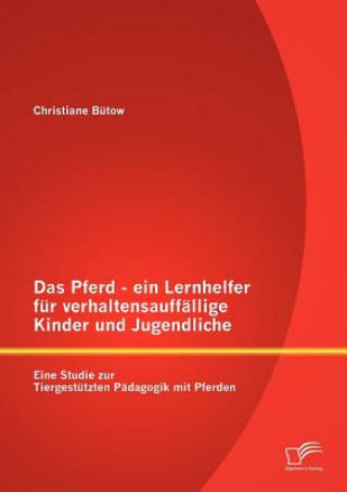 Könyv Pferd - ein Lernhelfer fur verhaltensauffallige Kinder und Jugendliche Christiane Bütow