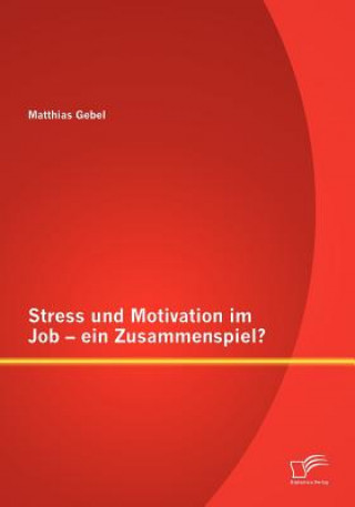 Könyv Stress Und Motivation Im Job - Ein Zusammenspiel? Matthias Gebel