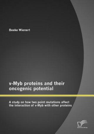 Kniha V-Myb Proteins and Their Oncogenic Potential Beeke Wienert