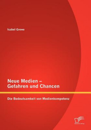 Kniha Neue Medien - Gefahren Und Chancen Isabel Grewe