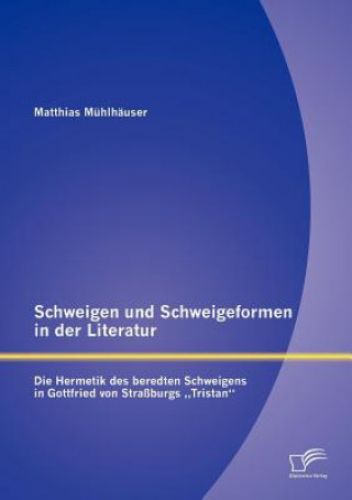 Könyv Schweigen und Schweigeformen in der Literatur Matthias Mühlhäuser
