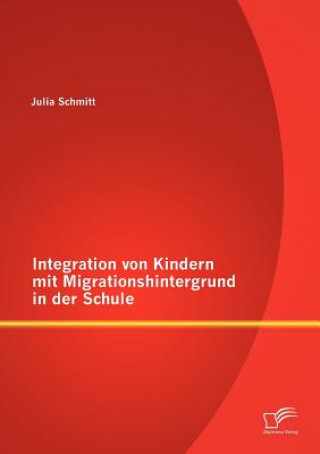 Book Integration von Kindern mit Migrationshintergrund in der Schule Julia Schmitt